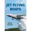 Jet Flying Boats (David Oliver)(Brožovaná) Jet Flying Boats (David Oliver)(Brožovaná)