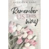 Remember Us This Way (Sheridan Anne)(Brožovaná) Remember Us This Way (Sheridan Anne)(Brožovaná)