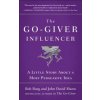 The Go-Giver Influencer: A Little Story about a Most Persuasive Idea (Go-Giver, Book 3) (Bob Burg,John David Mann)(Pevná) The Go-Giver Influencer: A Little Story about a Most Persuasive Idea (Go-Giver, Book 3) (Bob Burg,John David Mann)(Pevná)