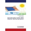 Dual Axis Solar Tracker With Weather Monitoring System (Suma Deepthi Veeraganti,Ramchandra Nittala)(Brožovaná) Dual Axis Solar Tracker With Weather Monitoring System (Suma Deepthi Veeraganti,Ramchandra Nittala)(Brožovaná)