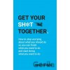 Get Your Sh*t Together - Sarah Knight Get Your Sh*t Together - Sarah Knight