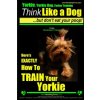 Yorkie, Yorkie Dog, Yorkie Training - Think Like a Dog, But Don't Eat Your Poop! - Yorkie Breed Expert Training -: Here's EXACTLY How To TRAIN Your YO (MR Paul Allen Pearce)(Brožovaná) Yorkie, Yorkie Dog, Yorkie Training - Think Like a Dog, But Don't Eat Your Poop! - Yorkie Breed Expert Training -: Here's EXACTLY How To TRAIN Your YO (MR Paul Allen Pearce)(Brožovaná)