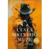 Cesta mrtvého muže - Larry McMurtry Cesta mrtvého muže - Larry McMurtry