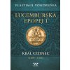 Lucemburská epopej I - Vlastimil Vondruška Lucemburská epopej I - Vlastimil Vondruška
