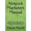 Network Marketers Manual: Grab The Most Powerful Network Marketing Tools And Strategies And Become The Next MLM Mogul (Anthony Morell,David Morell)(Brožovaná) Network Marketers Manual: Grab The Most Powerful Network Marketing Tools And Strategies And Become The Next MLM Mogul (Anthony Morell,David Morell)(Brožovaná)