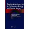 Bioethical Controversies in Pediatric Cardiology and Cardiac Surgery (Constantine Mavroudis,J. Thomas Cook,Constantine D. Mavroudis)(Pevná) Bioethical Controversies in Pediatric Cardiology and Cardiac Surgery (Constantine Mavroudis,J. Thomas Cook,Constantine D. Mavroudis)(Pevná)