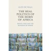 Real Politics of the Horn of Africa - Money, War and the Business of Power Real Politics of the Horn of Africa - Money, War and the Business of Power