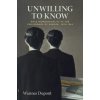 Unwilling To Know Unwilling To Know