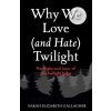 Why We Love (and Hate) Twilight (Sarah Elizabeth Gallagher)(Brožovaná) Why We Love (and Hate) Twilight (Sarah Elizabeth Gallagher)(Brožovaná)