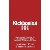 Kickboxing 101: A Beginner's Guide To Kickboxing For Self Defense, Fitness, and Fun (Howexpert Press)(Brožovaná) Kickboxing 101: A Beginner's Guide To Kickboxing For Self Defense, Fitness, and Fun (Howexpert Press)(Brožovaná)