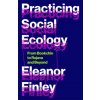 Practicing Social Ecology – From Bookchin to Rojava and Beyond (Eleanor Finley)(Brožovaná) Practicing Social Ecology – From Bookchin to Rojava and Beyond (Eleanor Finley)(Brožovaná)