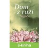 E-kniha Dom z ruží - Martina Dacková E-kniha Dom z ruží - Martina Dacková