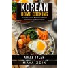 Korean Home Cooking (Maya Zein,Adele Tyler)(Brožovaná) Korean Home Cooking (Maya Zein,Adele Tyler)(Brožovaná)