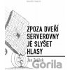 Zpoza dveří serverovny je slyšet hlasy - Jan Trtílek Zpoza dveří serverovny je slyšet hlasy - Jan Trtílek