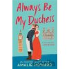 Always Be My Duchess - Amalie Howard Always Be My Duchess - Amalie Howard