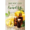 Smart Mom's Guide To Essential Oils Smart Mom's Guide To Essential Oils