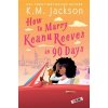 How to Marry Keanu Reeves in 90 Days (K. M. Jackson)(Brožovaná) How to Marry Keanu Reeves in 90 Days (K. M. Jackson)(Brožovaná)
