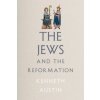 Jews and the Reformation (Kenneth Austin)(Pevná) Jews and the Reformation (Kenneth Austin)(Pevná)