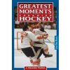 Greatest Moments in Canadian Hockey Greatest Moments in Canadian Hockey