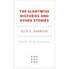 The Slantwise Histories and Other Stories The Slantwise Histories and Other Stories