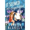 It Seemed Like a Good Idea - Lauren Blakely, Sourcebooks, Inc It Seemed Like a Good Idea - Lauren Blakely, Sourcebooks, Inc