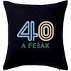 40 a fešák - Vankúš 50x50 - 50x50 - Vrátane výplne ( Čierna ) 40 a fešák - Vankúš 50x50 - 50x50 - Vrátane výplne ( Čierna )