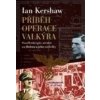 Příběh Operace Valkýra - Ian Kershaw Příběh Operace Valkýra - Ian Kershaw