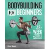 Bodybuilding for Beginners: A 12-Week Program to Build Muscle and Burn Fat (Kyle Hunt)(Brožovaná) Bodybuilding for Beginners: A 12-Week Program to Build Muscle and Burn Fat (Kyle Hunt)(Brožovaná)