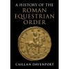 History of the Roman Equestrian Order (Caillan Davenport)(Brožovaná) History of the Roman Equestrian Order (Caillan Davenport)(Brožovaná)