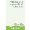 E-kniha Přehled topografické anatomie - Jaroslav Kos a kolektiv E-kniha Přehled topografické anatomie - Jaroslav Kos a kolektiv