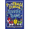 Football School Terrific Teams: 50 True Stories of Football's Greatest Sides Football School Terrific Teams: 50 True Stories of Football's Greatest Sides