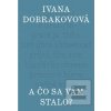 A čo sa vám stalo? (Ivana Dobrakovová) A čo sa vám stalo? (Ivana Dobrakovová)