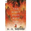The Night Ends with Fire - X. K. Song The Night Ends with Fire - X. K. Song