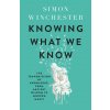 Knowing What We Know (Simon Winchester)(Brožovaná) Knowing What We Know (Simon Winchester)(Brožovaná)
