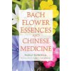 Bach Flower Essences and Chinese Medicine Bach Flower Essences and Chinese Medicine