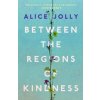 Between the Regions of Kindness - Jolly, Alice Between the Regions of Kindness - Jolly, Alice