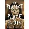 The Perfect Place to Die - Bryce Moore The Perfect Place to Die - Bryce Moore
