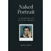 Naked Portrait: A Memoir of Lucian Freud Naked Portrait: A Memoir of Lucian Freud