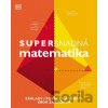 Supersnadná matematika - Slovart CZ Supersnadná matematika - Slovart CZ