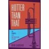 Hotter Than That: The Trumpet, Jazz, and American Culture Hotter Than That: The Trumpet, Jazz, and American Culture