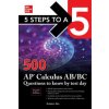 5 Steps to a 5: 500 AP Calculus AB/BC Questions to Know by Test Day, Fourth Edition 5 Steps to a 5: 500 AP Calculus AB/BC Questions to Know by Test Day, Fourth Edition
