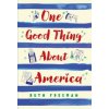 One Good Thing About America (Ruth Freeman)(Brožovaná) One Good Thing About America (Ruth Freeman)(Brožovaná)