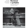 Kontext v pohybu (Martin Kaplický, Petr Oskar Bílek, Vladimír Papoušek) Kontext v pohybu (Martin Kaplický, Petr Oskar Bílek, Vladimír Papoušek)