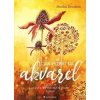 Jak vyzrát na akvarel - Monika Davidová Jak vyzrát na akvarel - Monika Davidová
