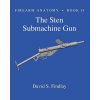 Firearm Anatomy - Book II the Sten Submachine Gun Firearm Anatomy - Book II the Sten Submachine Gun