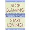 Stop Blaming, Start Loving! Stop Blaming, Start Loving!