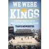 We Were Kings: A Deep Dive Inside the Lives of Professional Beach Volleyball Players (Travis Mewhirter)(Brožovaná) We Were Kings: A Deep Dive Inside the Lives of Professional Beach Volleyball Players (Travis Mewhirter)(Brožovaná)