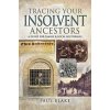 Tracing Your Insolvent Ancestors - Blake, Paul Tracing Your Insolvent Ancestors - Blake, Paul