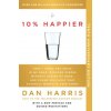 10% Happier 10th Anniversary: How I Tamed the Voice in My Head, Reduced Stress Without Losing My Edge, and Found Self-Help That Actually Works--A Tr (Brožovaná) 10% Happier 10th Anniversary: How I Tamed the Voice in My Head, Reduced Stress Without Losing My Edge, and Found Self-Help That Actually Works--A Tr (Brožovaná)