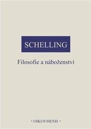 Filosofie a náboženství - Schelling Friedrich J. W.